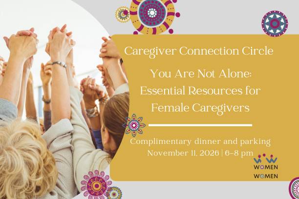 You Are Not Alone:  Essential Resources for Female Caregivers 11-11-2026